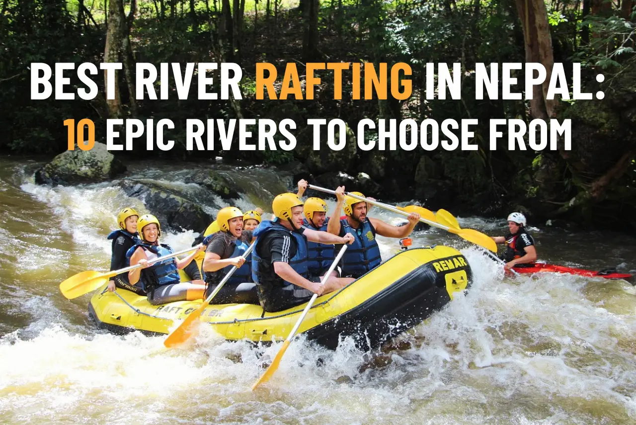 Best River Rafting in Nepal: Which River Is Right for You? (2026)